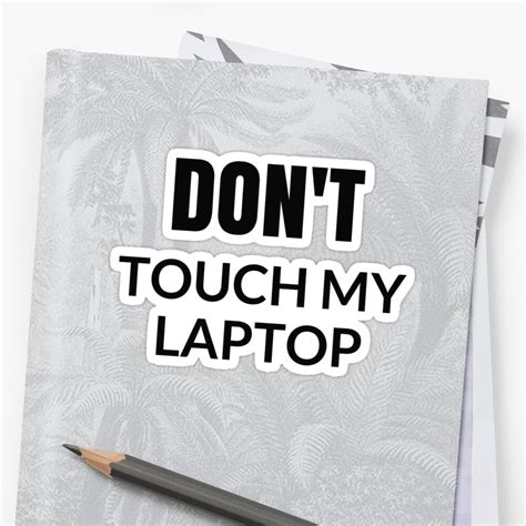 Dont Touch My Laptop Sticker By Ideasforartists Redbubble