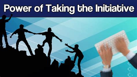 The Power Of Taking Initiative And Being More Proactive How To Take