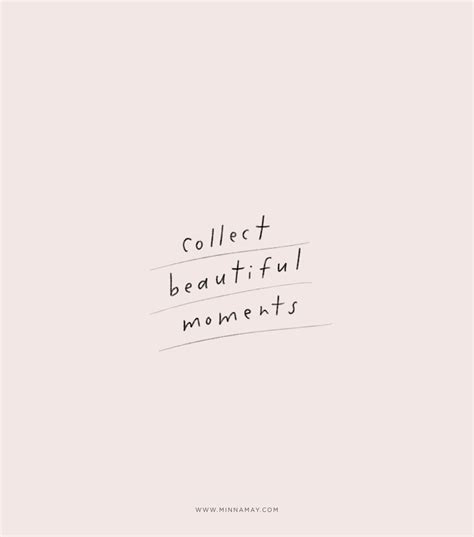 Collect Beautiful Moments — Love Minna Moments Quotes Short