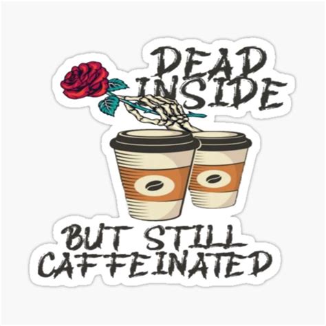 Dead Inside But Still Caffeinated Sticker For Sale By Tessbatz