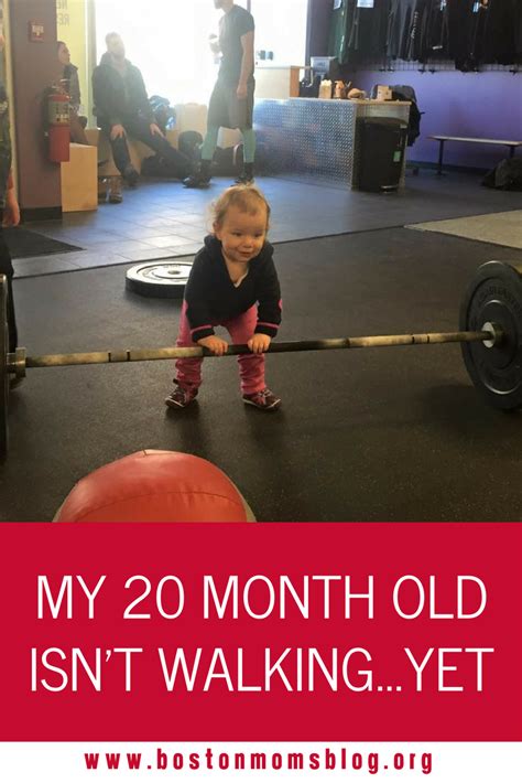 My 20 Month Old Isnt Walking Yet 20 Month Old Boston Mom Quotes