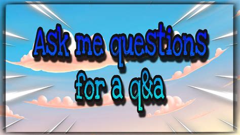 Ask Me Questions For A Qanda Youtube