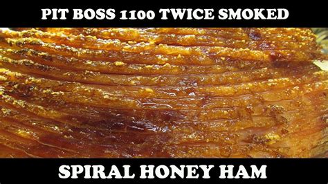 smoked spiral ham pit boss smoked ham pit boss twice smoked honey ham ham recipe youtube