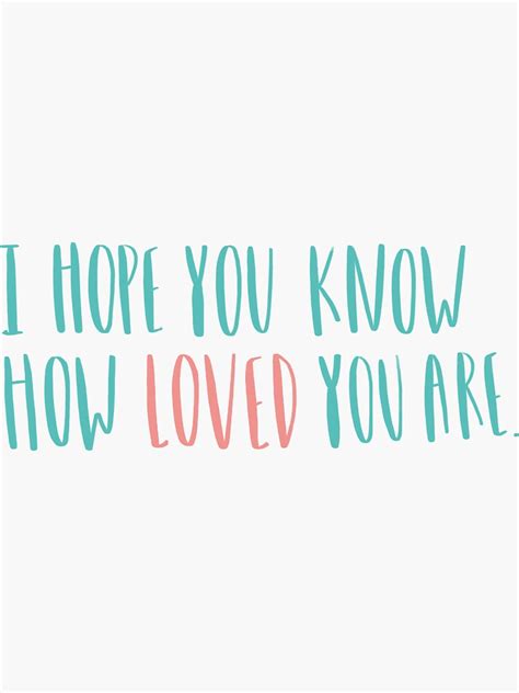 I Hope You Know How Loved You Are Sticker For Sale By Marissakenney