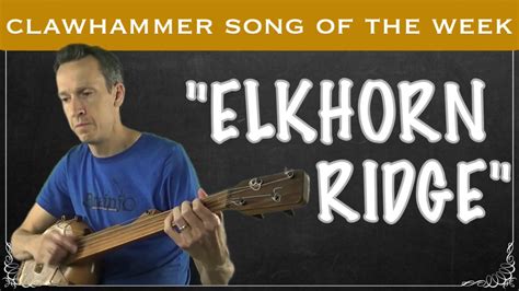 Clawhammer Banjo Song And Tab Of The Week Elkhorn Ridge Youtube