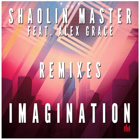 Imagination Feat Alex Grace Remixes Single By Shaolin Master