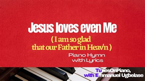 Jesus Loves Even Me Piano With Lyrics Youtube