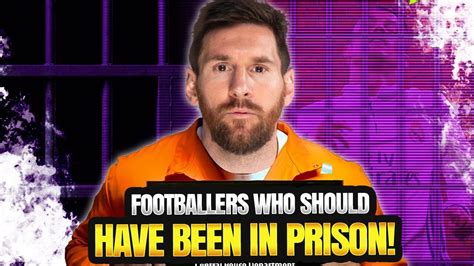 Footballers Who Should Have Been In Prison Youtube