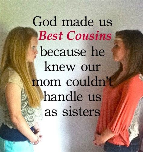Best Cousins Yah I M Sure Our Mom Wouldn T Be Able To Handle Us By Seeing How We Act Together
