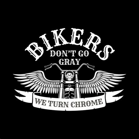 Old Biker Motorcycling Bikers Dont Go Gray We Turn Chrome T Old