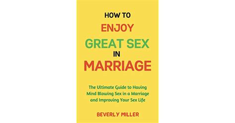 How To Enjoy Great Sex In Marriage The Ultimate Guide To Having Mind