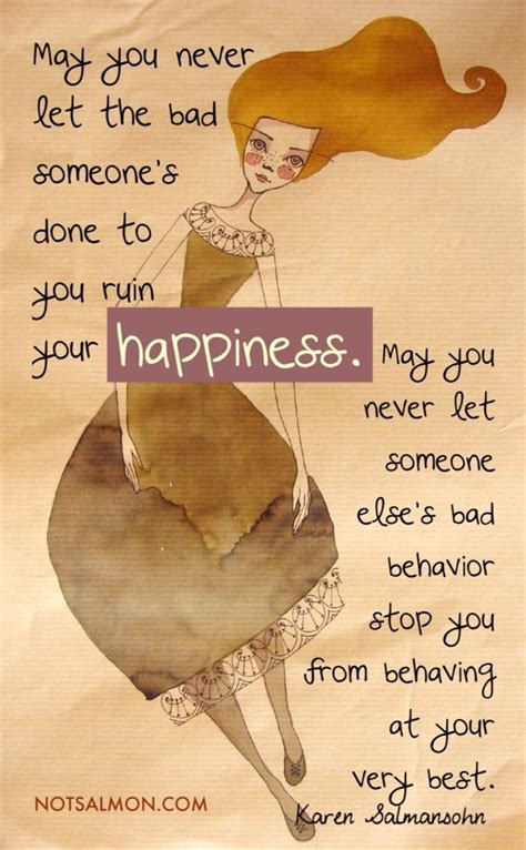 May You Never Let The Bad Someones Done To You Ruin Your Happiness