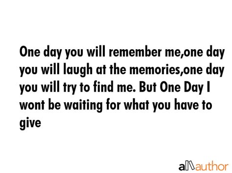 One Day You Will Remember Meone Day You Quote