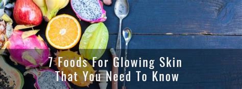 7 Foods For Glowing Skin That You Need To Know