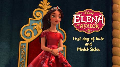 Disney Elena Of Avalor First Day Of Rule And Model Sister Trailer