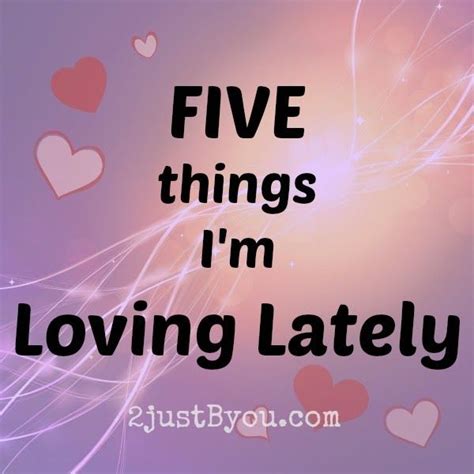 Five Things I Im In Love Love Blog