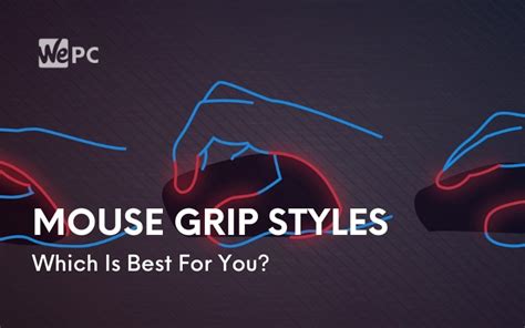 Mouse Grip Styles What Different Mouse Grips Are There Which Is Best