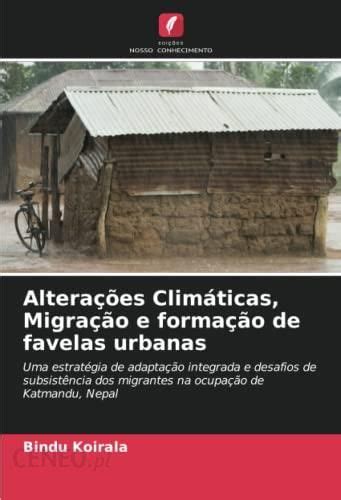 Altera Es Clim Ticas Migra O E Forma O De Favelas Urbanas Uma Estrat Gia De Adapta O