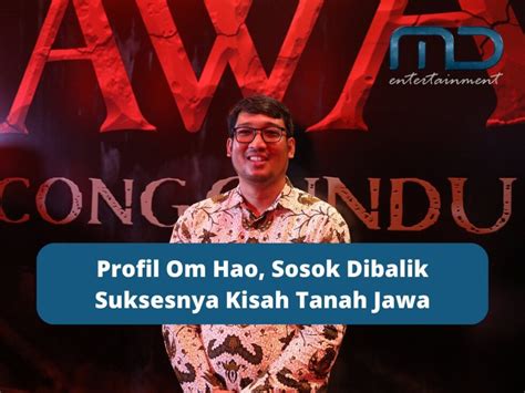 Profil Om Hao Sosok Dibalik Suksesnya Kisah Tanah Jawa