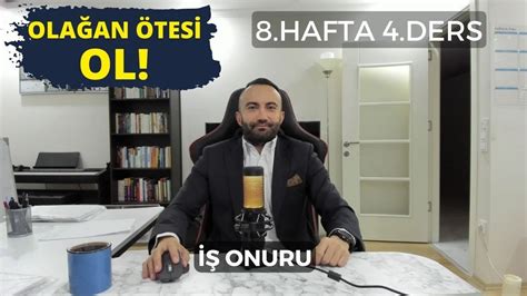 İŞ ONURU 8 HAFTA 4 DERS YouTube