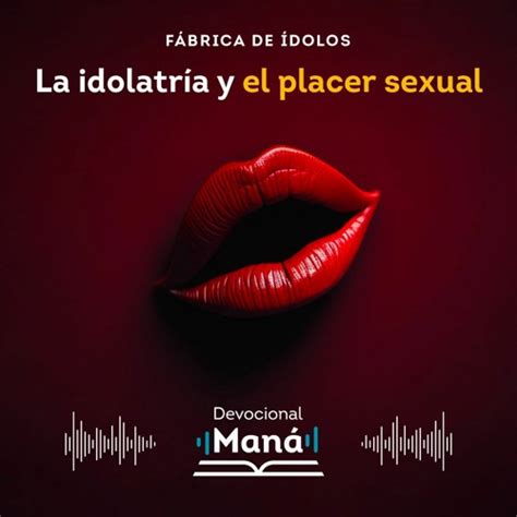 Stream Devocional La Idolatría Y El Placer Sexual By Devocional Maná