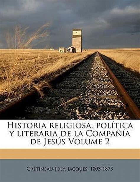 Historia Religiosa Pol Tica Y Literaria De La Compa A De Jes S Volume Bol Com