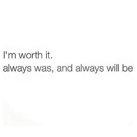 I Know My Worth I Know My Worth Im Worth It Quotes