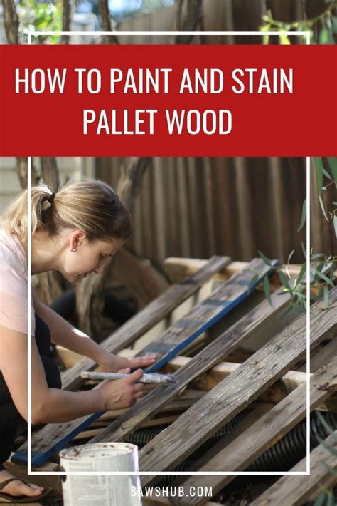 Learn The Step By Step Process For How To Stain And Paint Pallet Wood