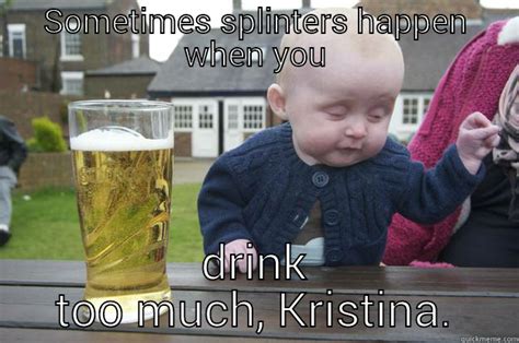 Drunk Kristina Quickmeme