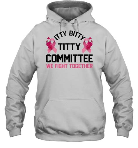 Itty Bitty Titty Committee We Fight Together Breast Cancer Shirt Kingteeshop