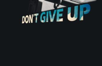 Become a supporter of 4k wallpaper just keep going. Don't Give Up Wallpapers HD