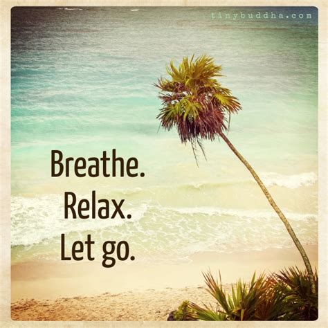 Breathe Relax Let Go Tiny Buddha
