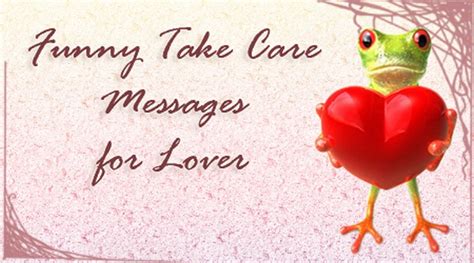 Funny Take Care Messages For Lover Take Care Wishes