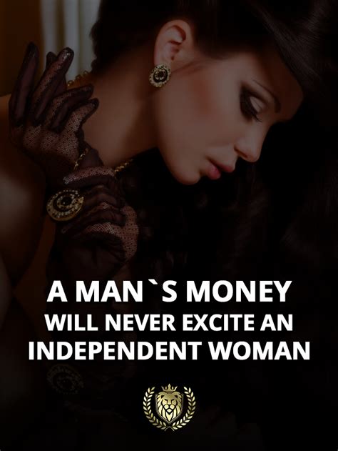 A Man`s Money Will Never Excite An Independent Woman Independent Women Women Inspirational