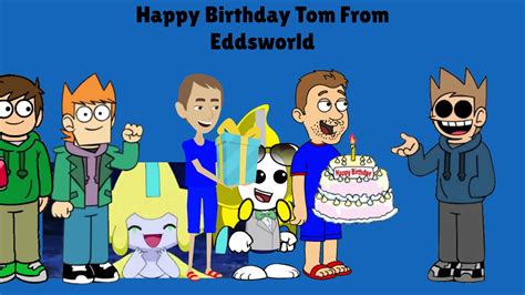 Happy Birthday Tom From Eddsworld Youtube