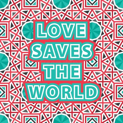 Love Saves The World Quote On Geometric Decorative Background Stock