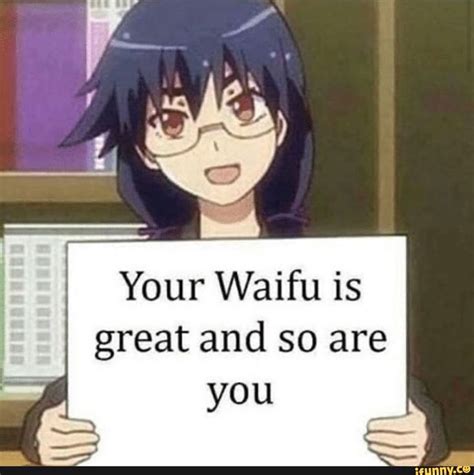 Your Waifu Is Great And So Are Ifunny Anime Memes Funny Cute