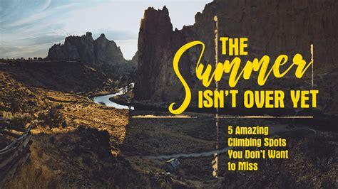 The Summer Isnt Over Yet 5 Amazing Climbing Spots You Dont Want To