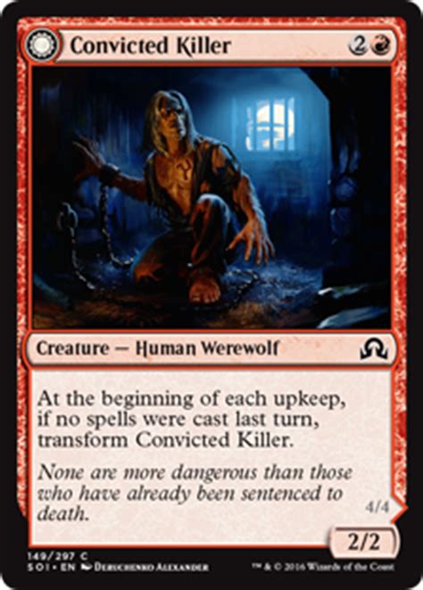 They are allowed to reveal the card on either side, however. Convicted Killer #149 Shadows Over Innistrad MtG Single Card on sale at ToyWiz.com