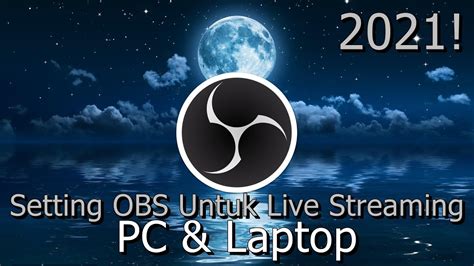 Cara Setting Obs Untuk Live Streaming Pc Laptop Updated
