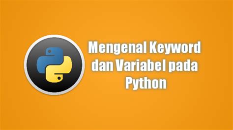 Mengenal Keyword Dan Variabel Pada Python Contoh Aplikasi