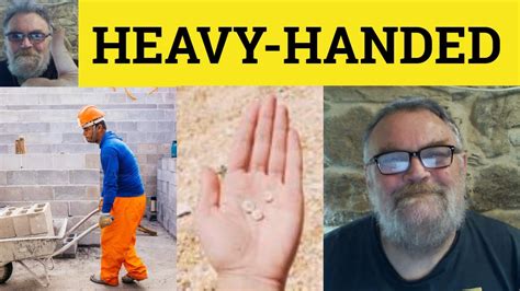 🔵heavy Handed Meaning Heavy Handed Examples Heavy Handed Defined