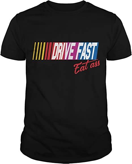 Drive Fast Eat Ass T Shirt Amazonca Clothing And Accessories