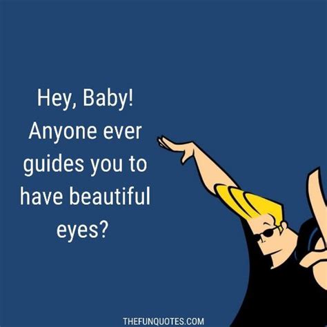 You can choose the johnny bravo. 40 Best Johnny Bravo Quotes And Sayings | Bravo quotes ...
