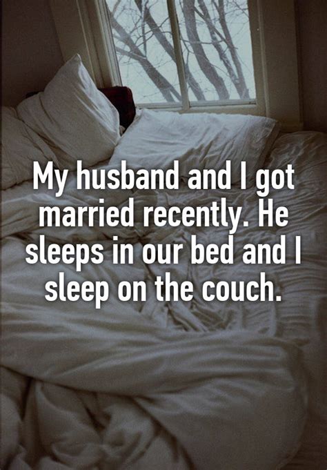 My Husband And I Got Married Recently He Sleeps In Our Bed And I Sleep On The Couch