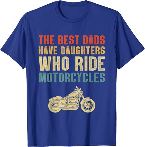 Mens The Best Dads Have Daughters Who Ride Motorcycles T Shirt