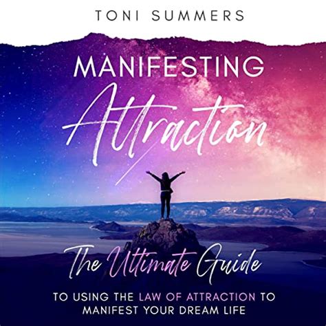 Manifesting Attraction The Ultimate Guide To Using The Law Of Attraction To Manifest Your Dream