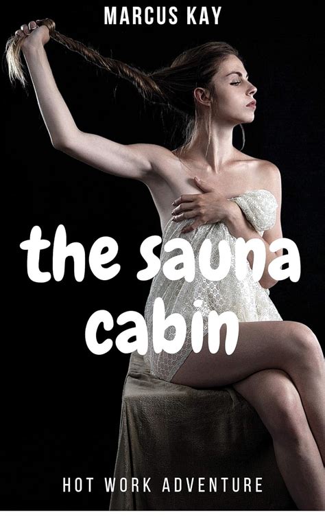 The Sauna Cabin Hot Work Adventure Forbidden And Explicit Erotica