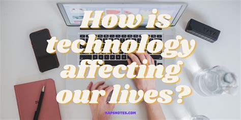How Is Technology Affecting Our Lives Kapsnotes