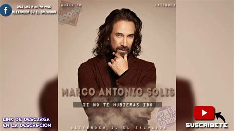 Marco Antonio Solis Si No Te Hubieras Ido Extended Alexander Dj El Salvador Youtube